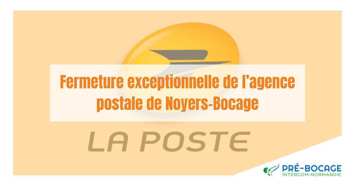 Fermeture exceptionnelle de l agence postale de noyers bocage